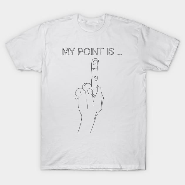 my point is T-Shirt by SIMPLICITEE